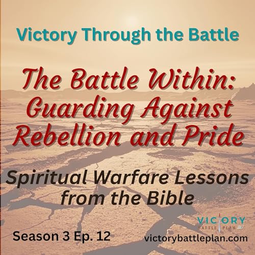 Victory Through the Battle: The Battle Within - Guarding Against Rebellion and Pride