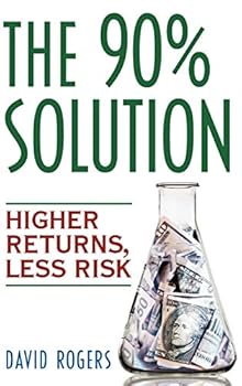 Hardcover The 90% Solution: Higher Returns, Less Risk Book