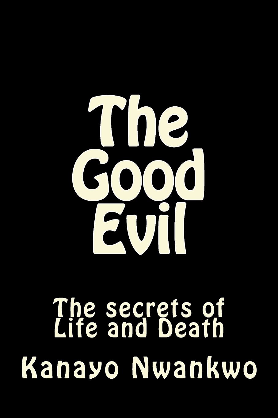 The Good Evil: The secrets of Life and Death