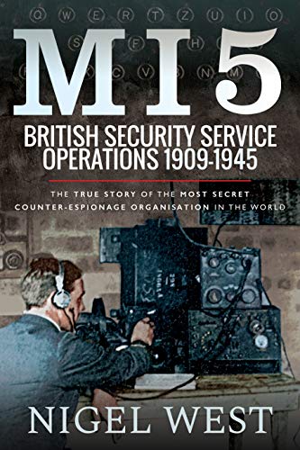 MI5: British Security Service Operations, 1909–1945: The True Story of the Most Secret Counter-Espionage Organisation in the World