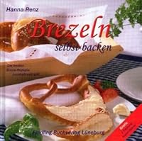Brezeln selbst backen. Die besten Brezel-Rezepte herzhaft und süÃŸ 3937054979 Book Cover