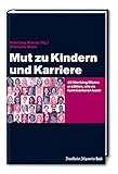  Mut zu Kindern und Karriere: 40 Working Moms erzählen, wie es funktionieren kann (Job & Karriere)