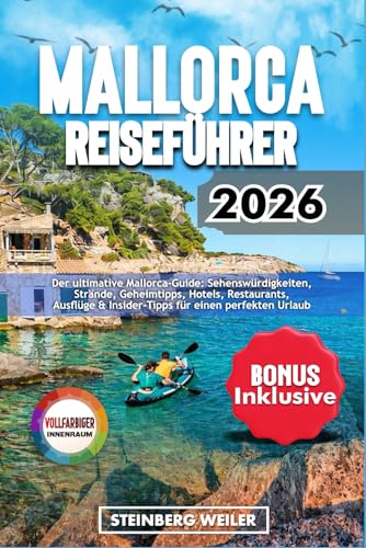 MALLORCA REISEFÜHRER 2026: Der ultimative Mallorca-Guide: Sehenswürdigkeiten, Strände, Geheimtipps, Hotels, Restaurants, Ausflüge & Insider-Tipps für einen perfekten Urlaub