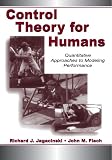 Control Theory for Humans: Quantitative Approaches To Modeling Performance