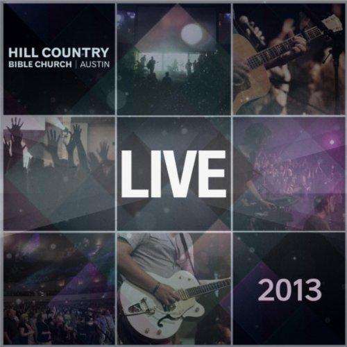 Live 2013 Hill Country Bible Church Austin Digital Music