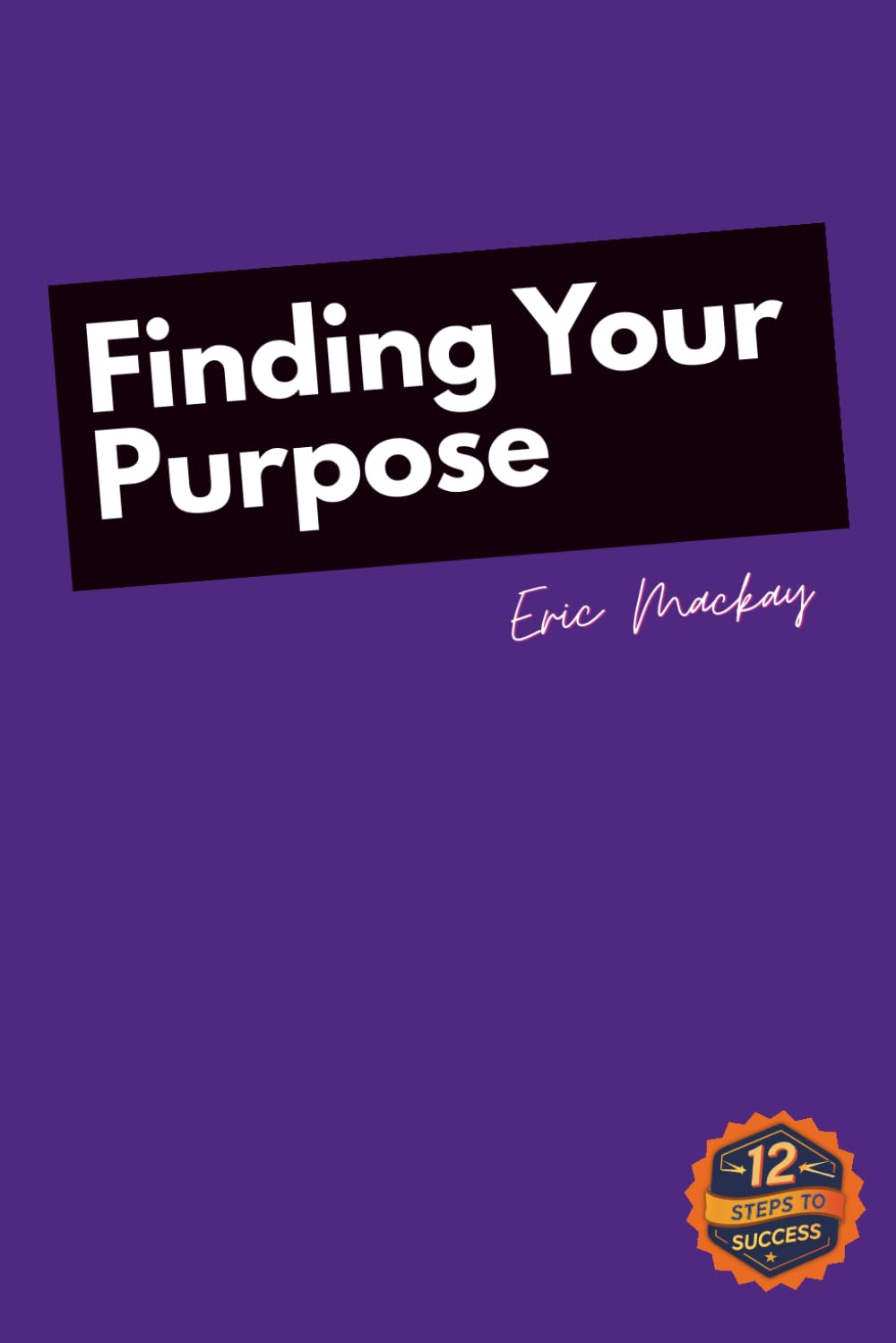 12 Steps to Success: Finding Your Purpose      Paperback – March 31, 2026
