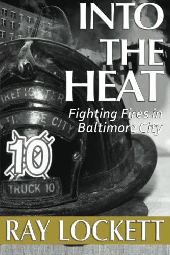 Into the Heat: Fighting Fires in Baltimore City Paperback โ October 8, 2015