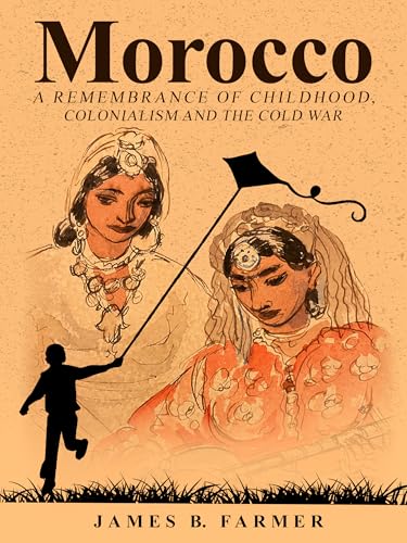 Morocco: A Remembrance of Childhood, Colonialism and the Cold War