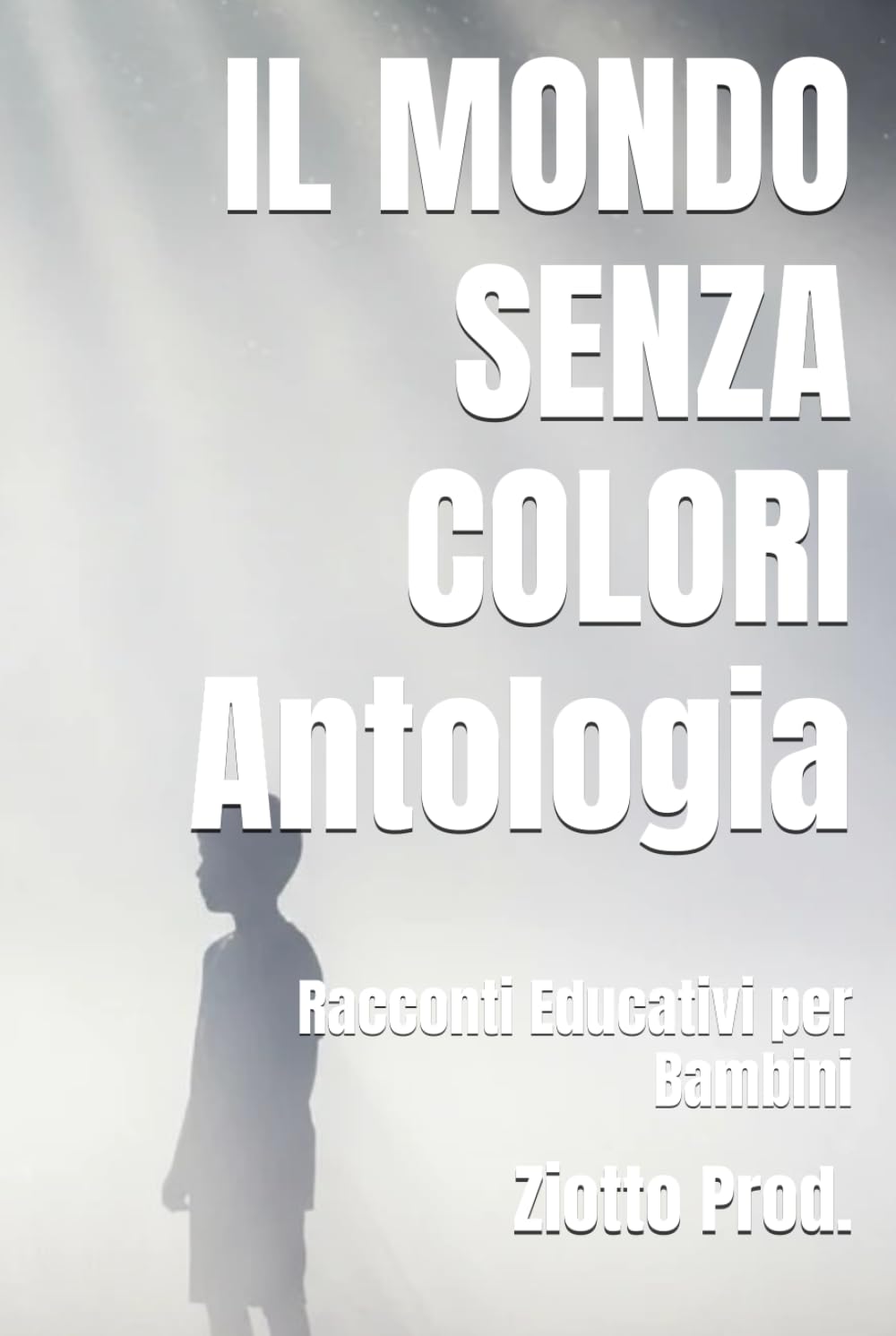 IL MONDO SENZA COLORI Antologia: Racconti Educativi per Bambini