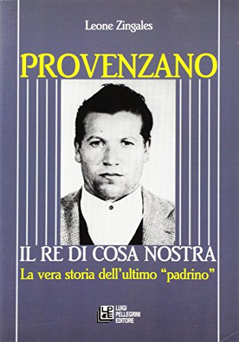 Provenzano. Il re di Cosa Nostra. La vera storia dell'ultimo padrino