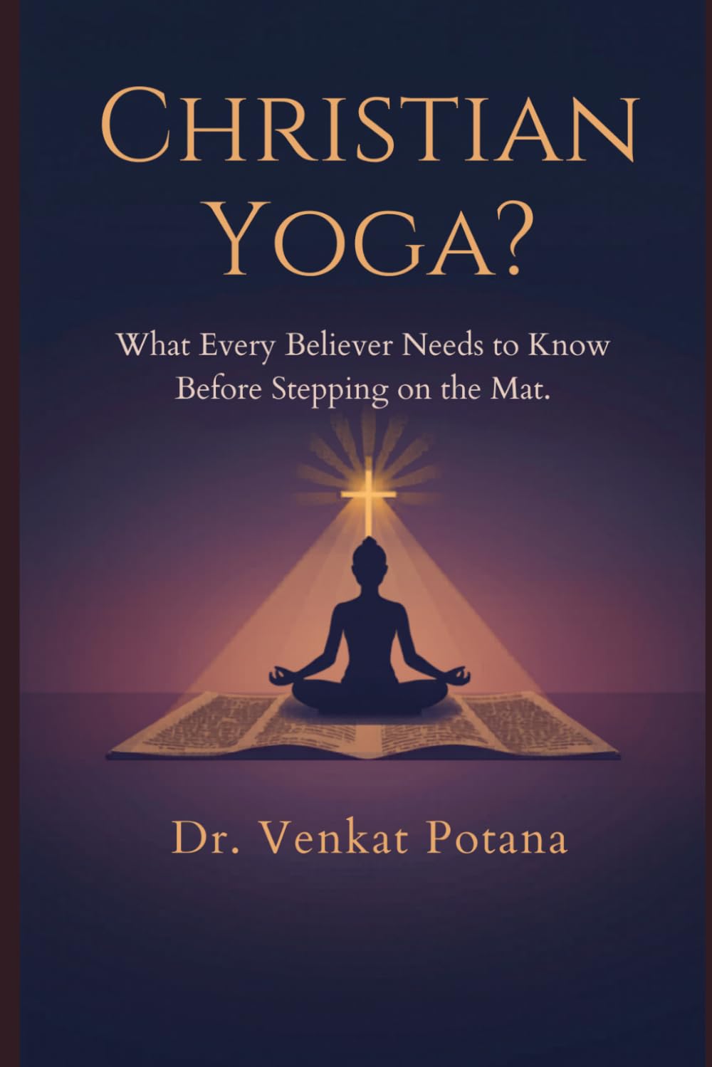 Christian Yoga? What Every Believer Needs to Know Before Stepping on the Mat