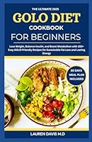 The Ultimate 2025 Golo Diet Cookbook for Beginners: Lose Weight, Balance Insulin, and Boost Metabolism with 100+ Easy Golo-Friendly Recipes for Sustainable Fat Loss and Lasting Energy B0F6CNMBF2 Book Cover