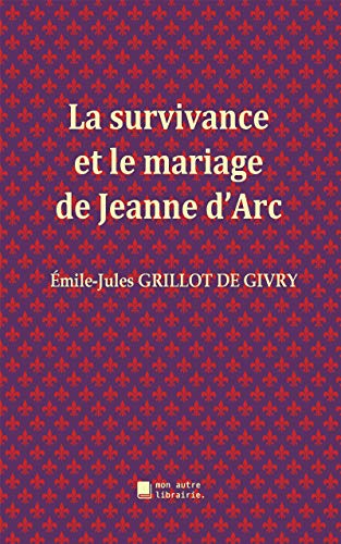 Télécharger La survivance et le mariage de Jeanne d'Arc Livre eBook France