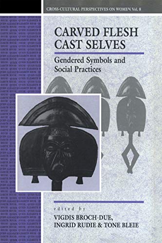 Carved Flesh / Cast Selves: Gendered Symbols and Social Practices (Cross-Cultural Perspectives on Women)
