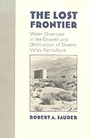 The Lost Frontier: Water Diversion in the Growth and Destruction of Owens Valley Agriculture 0816513813 Book Cover