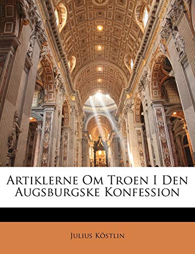Artiklerne Om Troen I Den Augsburgske Konfession (Danish Edition)