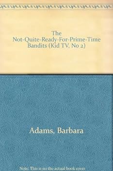 The Not-Quite-Ready-For-Prime-Time Bandits - Book #2 of the KID-TV