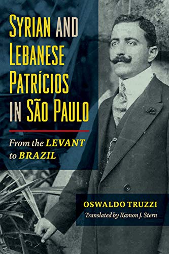 Syrian and Lebanese Patricios in São Paulo: From the Levant to Brazil (Studies of World Migrations) (English Edition)