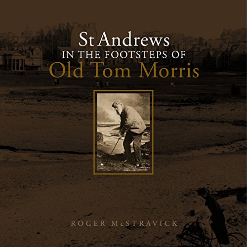St Andrews In The Footsteps of Tom Morris Paperback – 14 July 2015