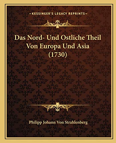 Das Nord- Und Ostliche Theil Von Europa Und Asia (1730) (German Edition)