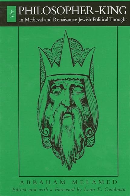 The Philosopher-King in Medieval and Renaissance Jewish Political Thought (Jewish Philosophy)
