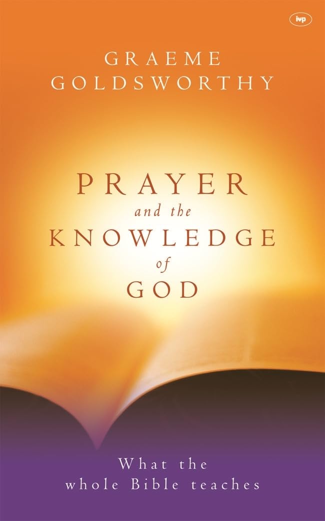 Prayer and the knowledge of God: What The Whole Bible Teaches