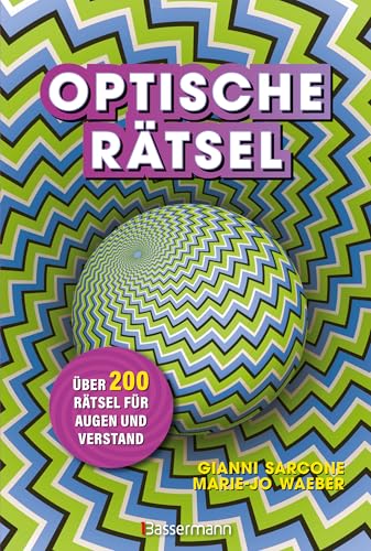 Optische Rätsel - Über 200 Rätsel für Augen und Verstand: Das andere Rätselbuch. Knobeleien mit Größe und Form, mehrdeutigen & unmöglichen Figuren, Helligkeit, Bewegung, visuellen & kognitiven Tests