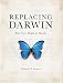 Replacing Darwin: The New Origin of Species