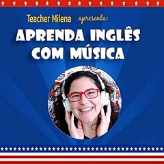 Aprenda Ingl&ecirc;s com m&uacute;sica Podcast Por Teacher Milena capa