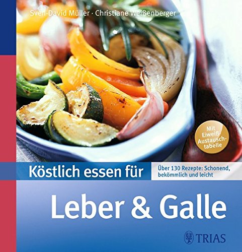 Köstlich essen für Leber und Galle: Über 130 Rezepte: schonend, bekömmlich und leicht (REIHE, K Köstlich essen für Leber und Galle: Über 130 Rezepte: schonend, bekömmlich und leicht (REIHE, K