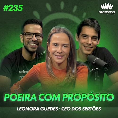 EP.235 - Poeira com Prop&oacute;sito: Leonora Guedes - CEO dos Sert&otilde;es | stemma podcast