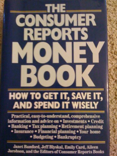 The Consumer Reports Money Book: How to Get It,... 0890434654 Book Cover