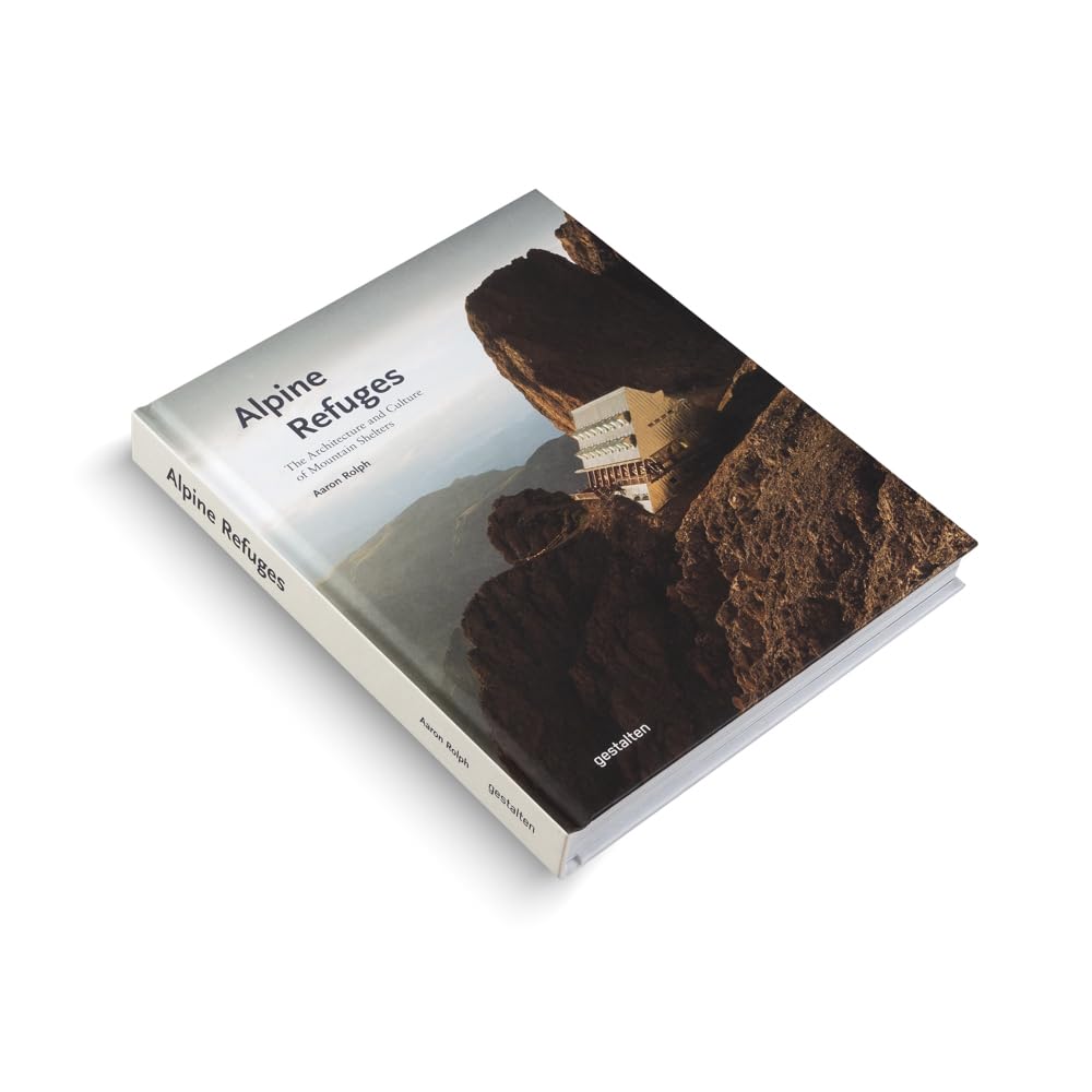 Alpine Refuges: The Architecture and Culture of Mountain Shelters