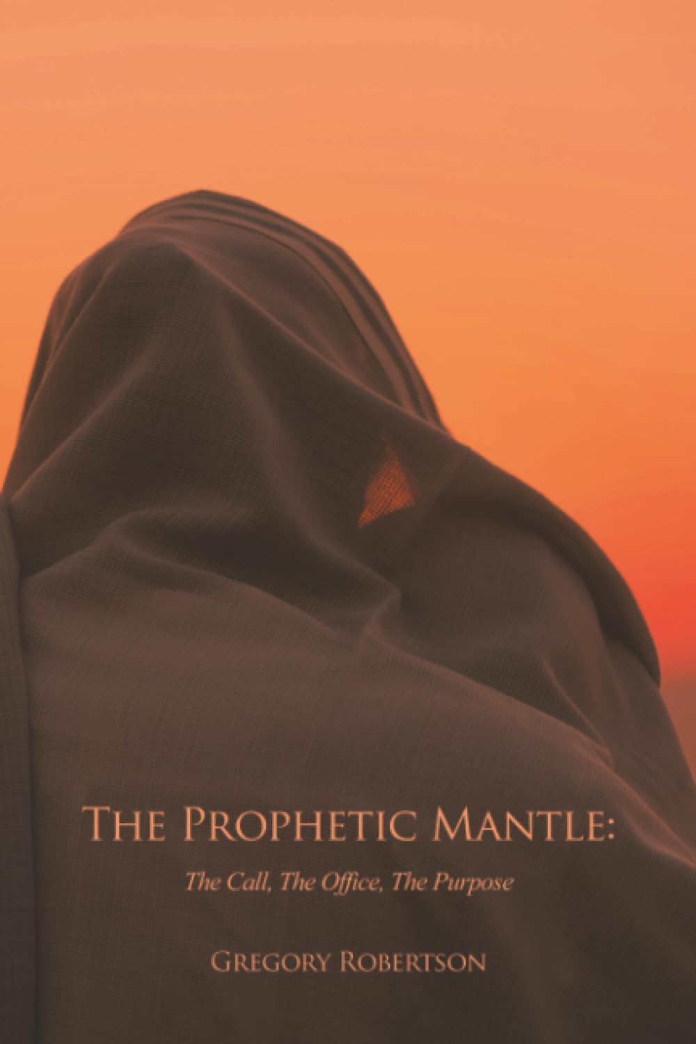 The Prophetic Mantle: The Call, The Office, The Purpose