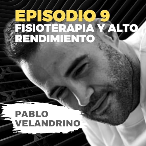 Episodio 9 - Fisioterapia y alto rendimiento con Pablo Velandrino