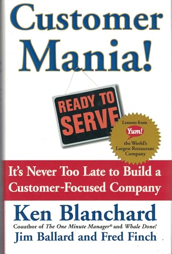 Customer Mania! It's Never Too Late to Build a Customer-Focused Company