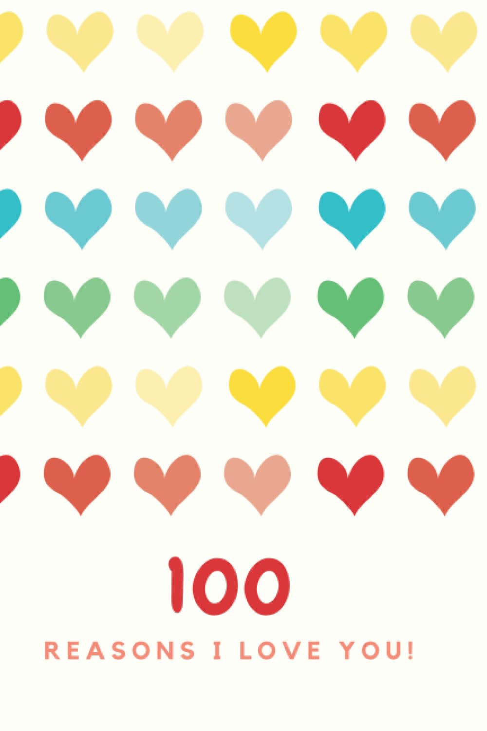 100 Reasons Why I LOVE You. Fill In The Love Book - 100 Cute Pages: Romantic Gift for Him and Her, Perfect for Anniversary Mother's Day or Valentine's Day