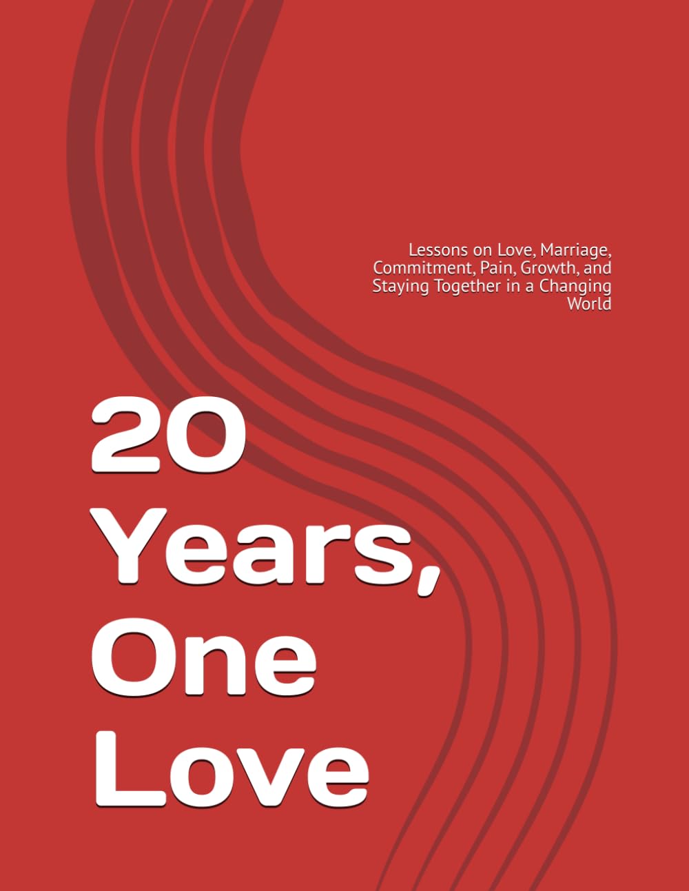 20 Years, One Love: Lessons on Love, Marriage, Commitment, Pain, Growth, and Staying Together in a Changing World