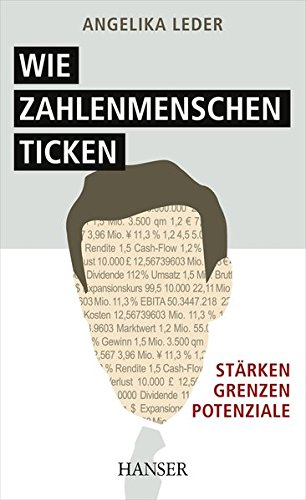 Wie Zahlenmenschen ticken: Stärken - Grenzen - Potenziale Wie Zahlenmenschen ticken: Stärken - Grenzen - Potenziale