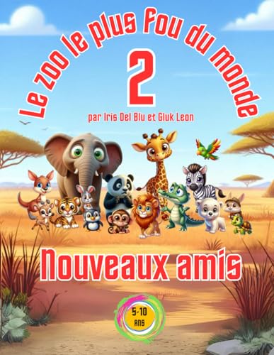 Le zoo le plus fou du monde 2 - Nouveaux amis - par Iris Del Blu et Gluk Leon