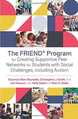 The FRIENDÂ® Program for Creating Supportive Peer Networks for Students with Social Challenges, including Autism