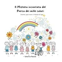 Il mistero incantato del Parco dei mille colori: insieme, ogni vuoto si riempie di luce (Italian Edition) B0F6CJGZRF Book Cover