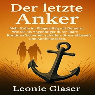 Der letzte Anker: Mehr Ruhe im Pflegealltag mit Demenz cover art