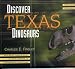 Discover Texas Dinosaurs: Where They Lived, How They Lived, and the Scientists Who Study Them