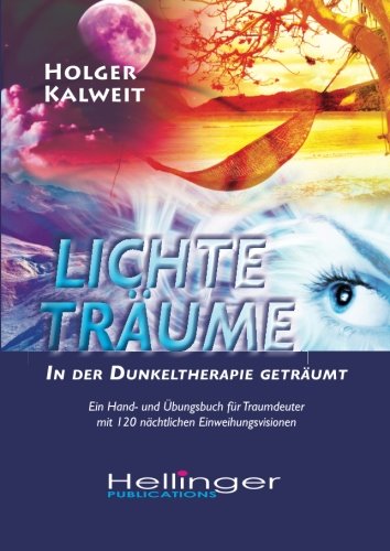 Lichte Träume • In der Dunkeltherapie geträumt: Ein Hand- und Übungsbuch für Traumdeuter mit 120 nächtlichen Einweihungsvisionen