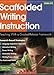 Scaffolded Writing Instruction: Teaching With a Gradual-Release Framework (Teaching Strategies)
