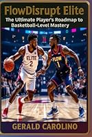 FlowDisrupt Elite: The Ultimate Player’s Roadmap to Pro-Level Basketball Mastery B0G2JHKD33 Book Cover