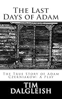 The Last Days of Adam: The True Story of Adam Czerniakow: A Play 1514802929 Book Cover