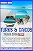 TURKS & CAICOS TRAVEL GUIDE 2026: Your Trip Planner to Providenciales, Grand Turk and Middle Caicos with Best Beaches, Water Adventures, Snorkel & Dive Sites, Where Locals Eat & Budget Tips