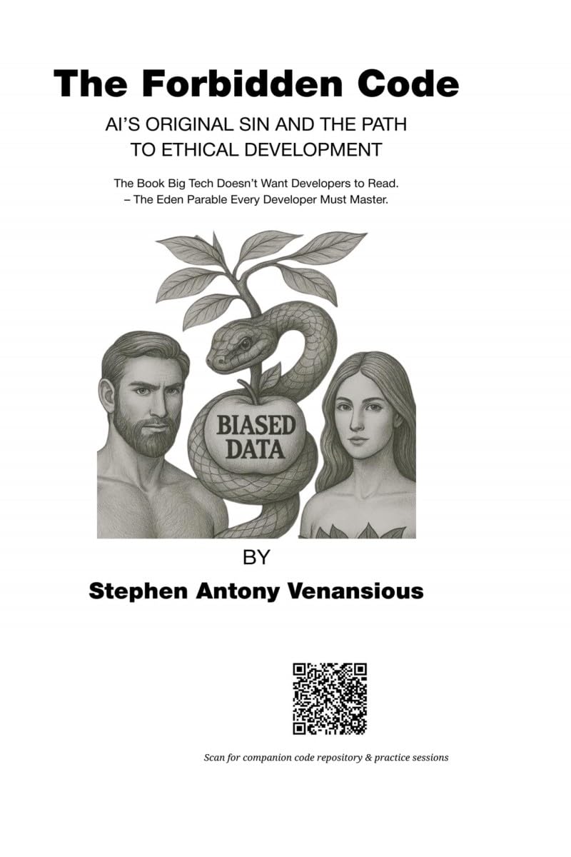 The Forbidden Code: AI’s Original Sin and the Path to Ethical Development – The Book Big Tech Doesn’t Want Developers to Read. The Eden Parable Every Developer Must Master